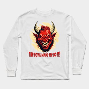 The Devil Made Me Do It! Long Sleeve T-Shirt